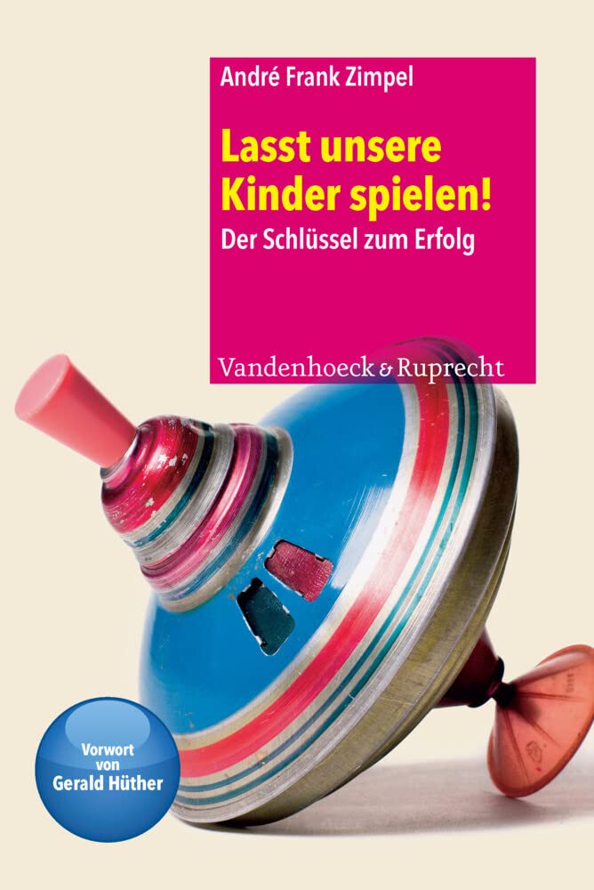 Lasst unsere Kinder spielen!: Der Schlssel zum Erfolg (Fruhe Bildung Und Erziehung) (German Edition),New