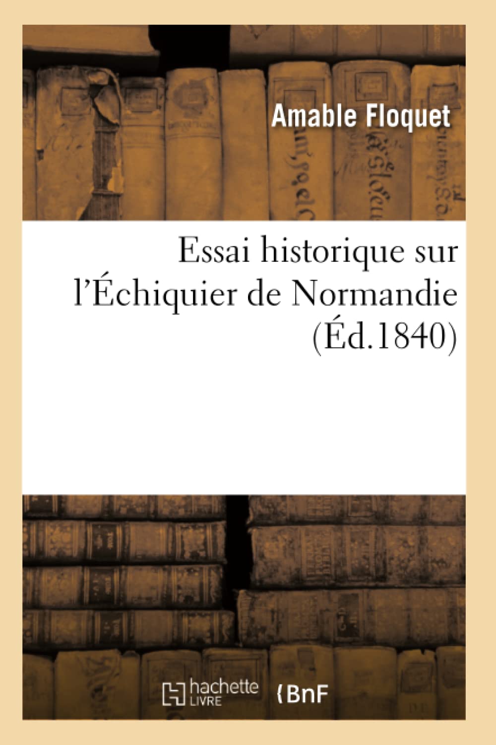 Essai Historique Sur L'Chiquier De Normandie (D.1840) (Histoire) (French Edition),New