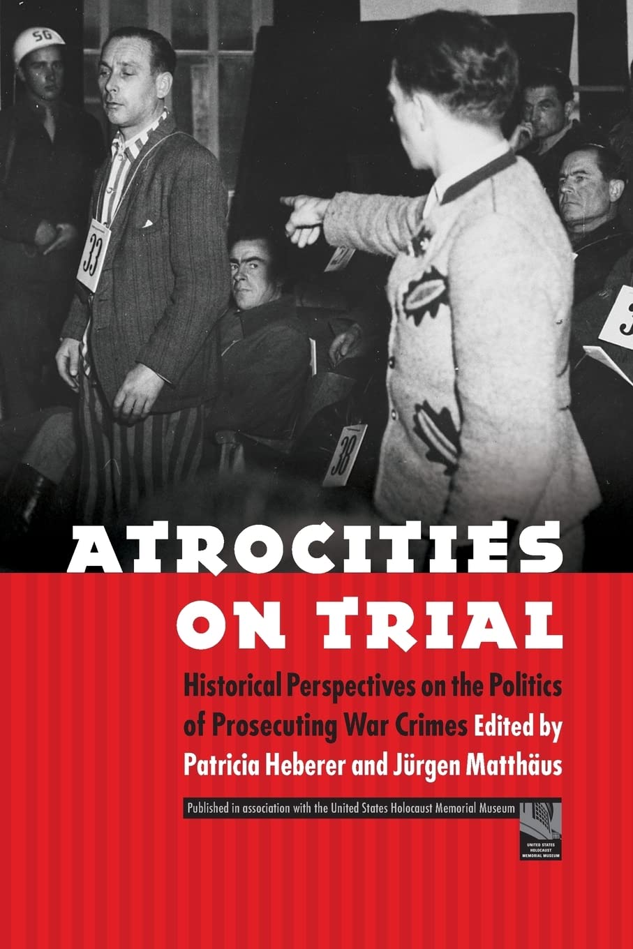 Atrocities On Trial: Historical Perspectives On The Politics Of Prosecuting War Crimes,New