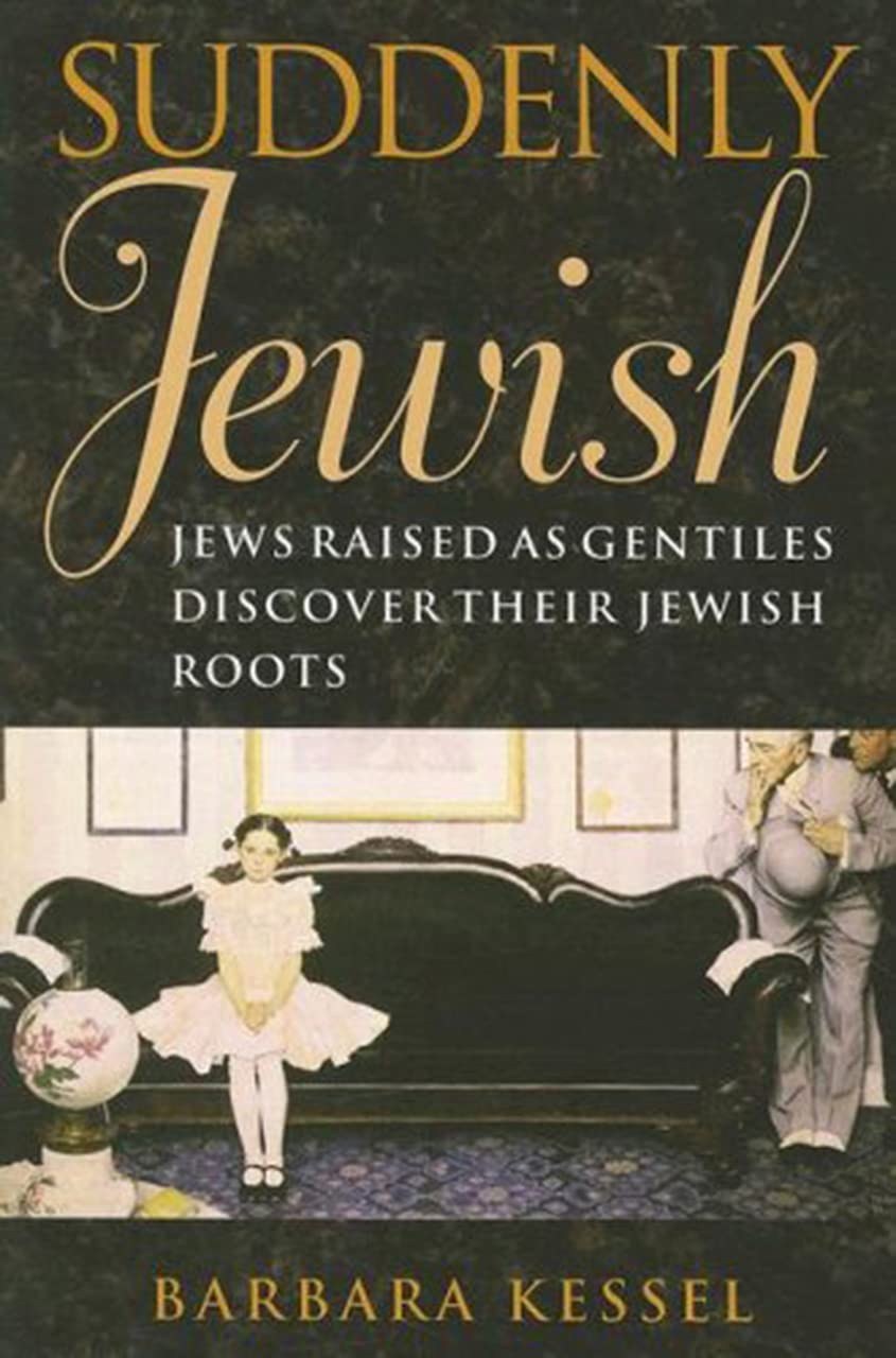 Suddenly Jewish: Jews Raised as Gentiles Discover Their Jewish Roots (Brandeis Series in American Jewish History, Culture, and L,New