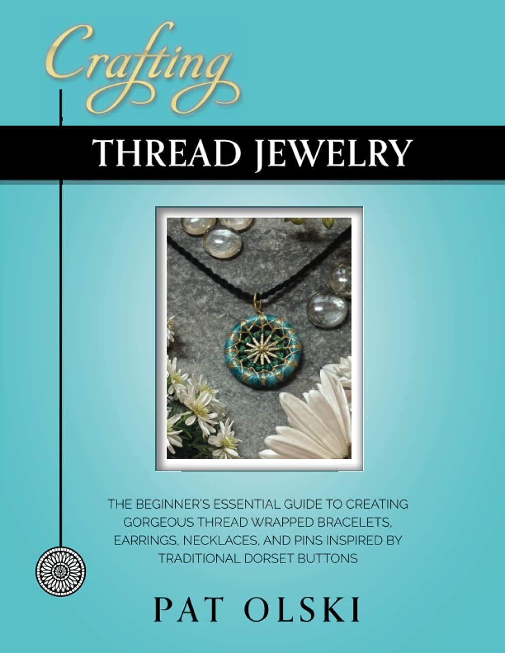 Crafting Thread Jewelry: The Beginner's Essential Guide to Creating Gorgeous Thread Wrapped Bracelets, Earrings, Necklaces, and ,Used
