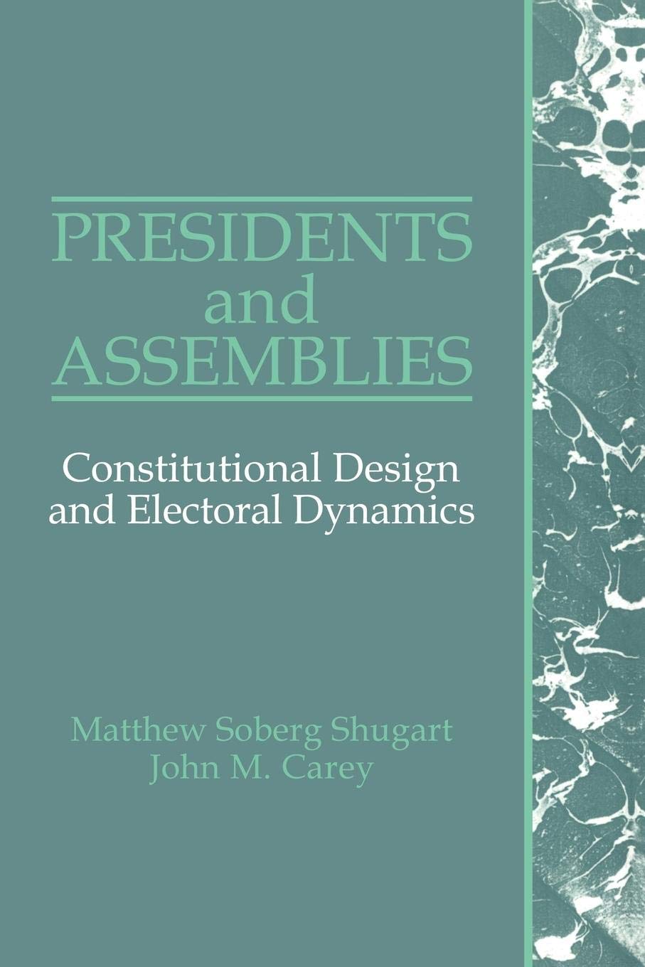 Presidents and Assemblies: Constitutional Design and Electoral Dynamics,New
