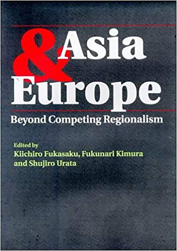 Asia & Europe: Beyond Competing Regionalism,Used