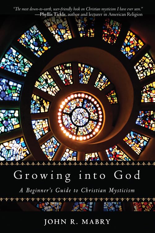 Growing into God: A Beginner's Guide to Christian Mysticism,Used