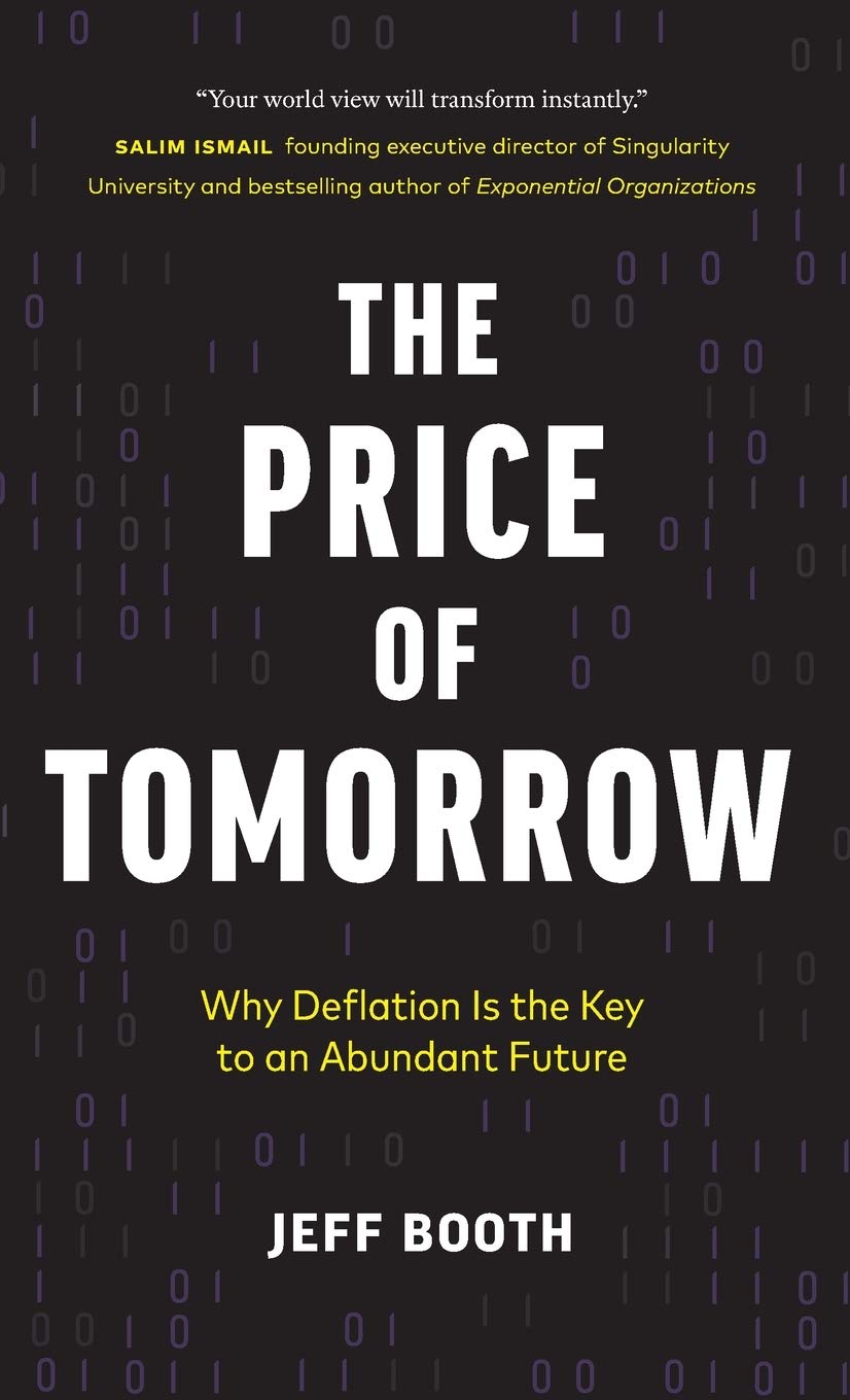 The Price Of Tomorrow: Why Deflation Is The Key To An Abundant Future