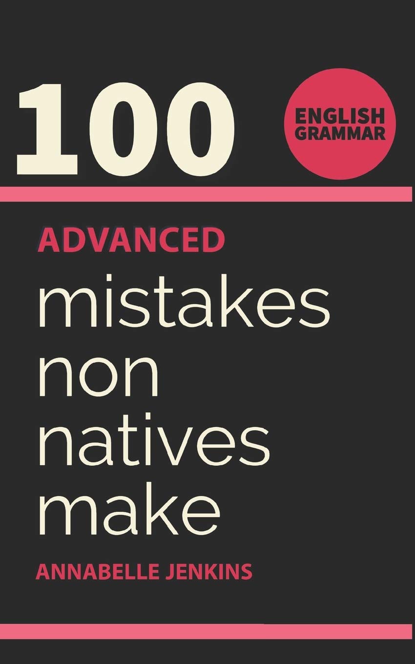 English Grammar: 100 ADVANCED MISTAKES NON NATIVES MAKE,Used