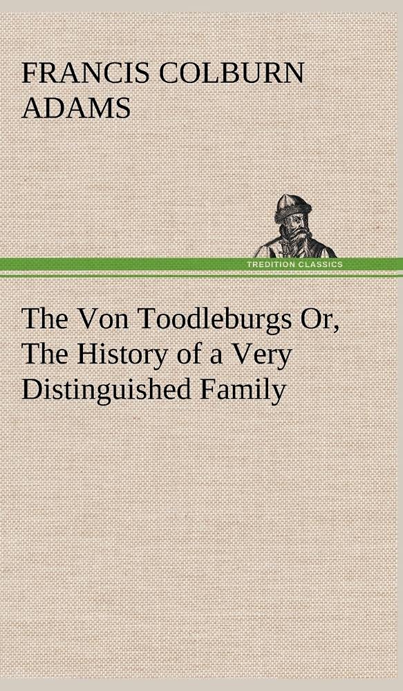 The Von Toodleburgs Or, The History of a Very Distinguished Family,Used