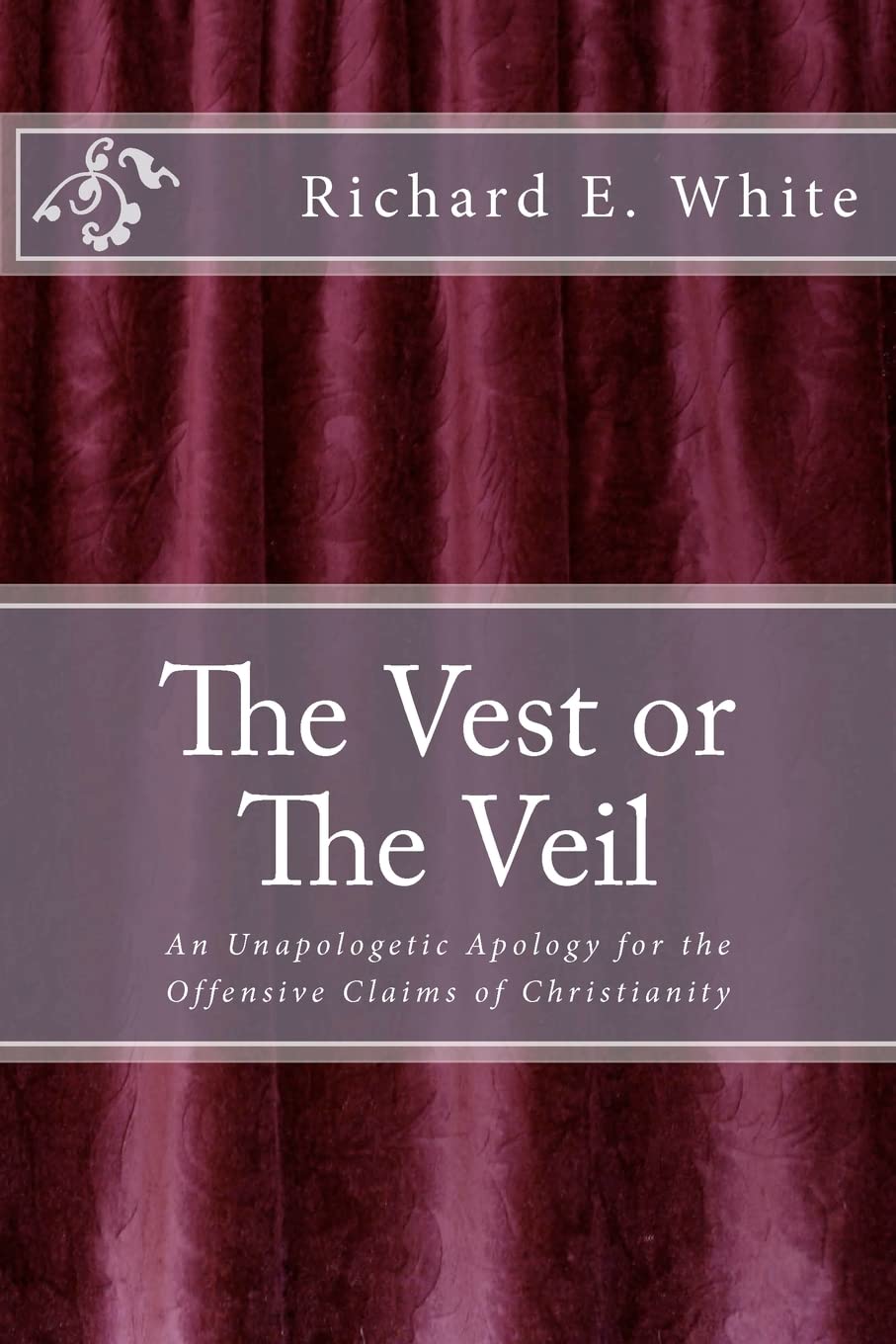 The Vest Or The Veil: An Unapologetic Apology For The Offensive Claims Of Jesus Christ,Used