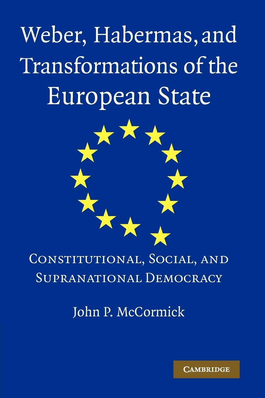 Weber, Habermas and Transformations of the European State: Constitutional, Social, and Supranational Democracy,New