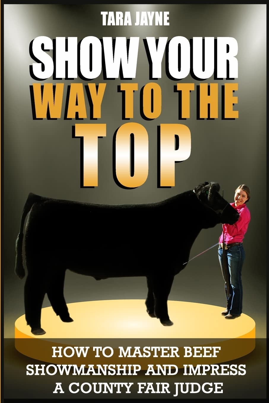 Show Your Way To The Top: How To Master Beef Showmanship And Impress A County Fair Judge,Used
