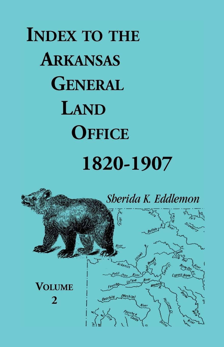 Index to the Arkansas General Land Office, 18201907, Vol. 2: Covering the Counties of Union, Bradley, and Ashley,Used