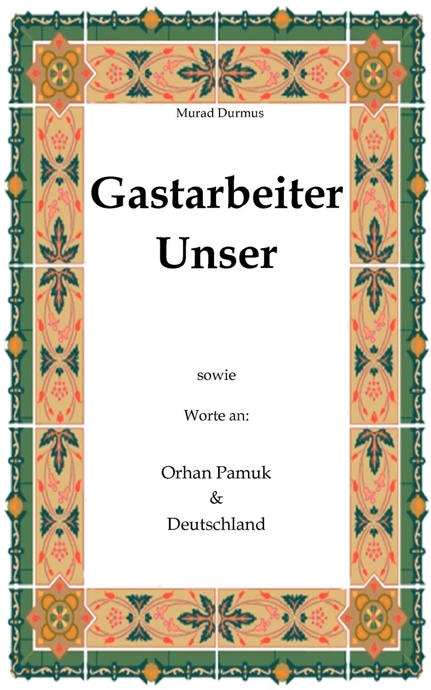 Gastarbeiter Unser.: Sowie Worte an Orhan Pamuk & Deutschland (German Edition),Used