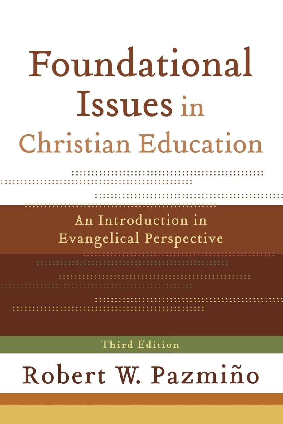 Foundational Issues in Christian Education: An Introduction in Evangelical Perspective,New