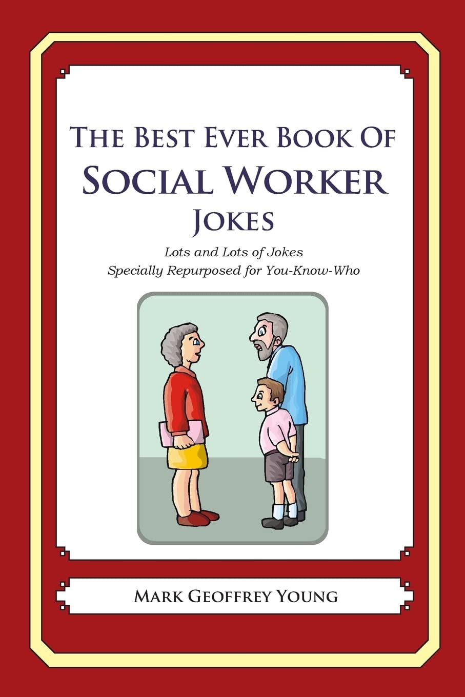The Best Ever Book Of Social Worker Jokes: Lots And Lots Of Jokes Specially Repurposed For Youknowwho,Used