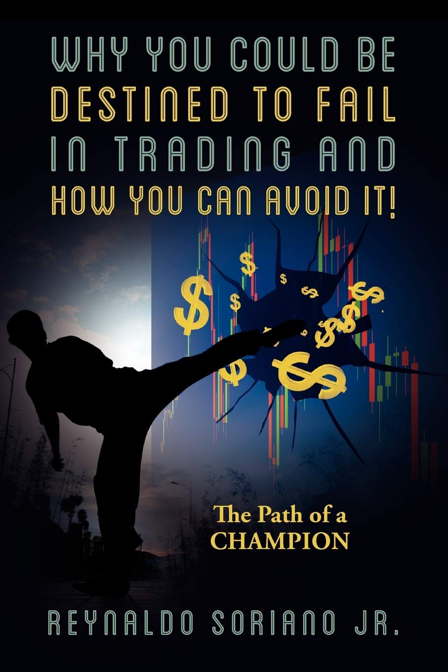 Why You Could Be Destined To Fail In Trading And How You Can Avoid It!: The Path Of A Champion,Used