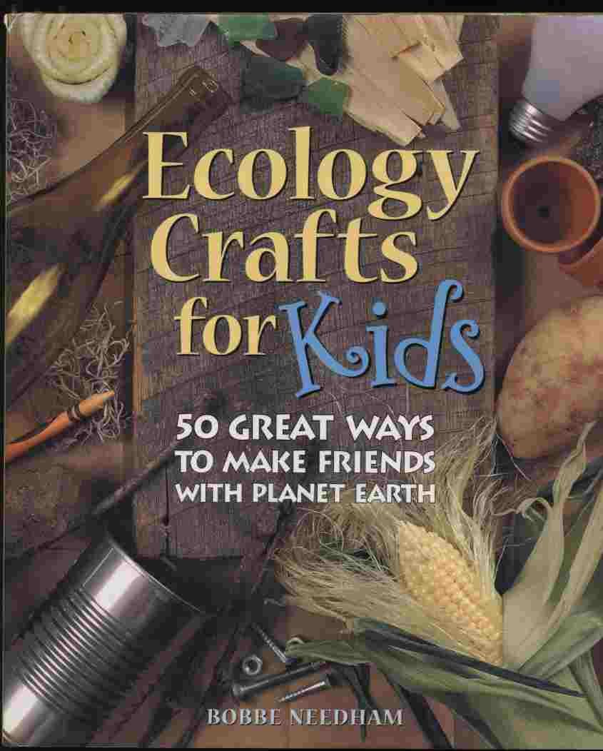 Ecology Crafts For Kids: 50 Great Ways To Make Friends With Planet Earth,New