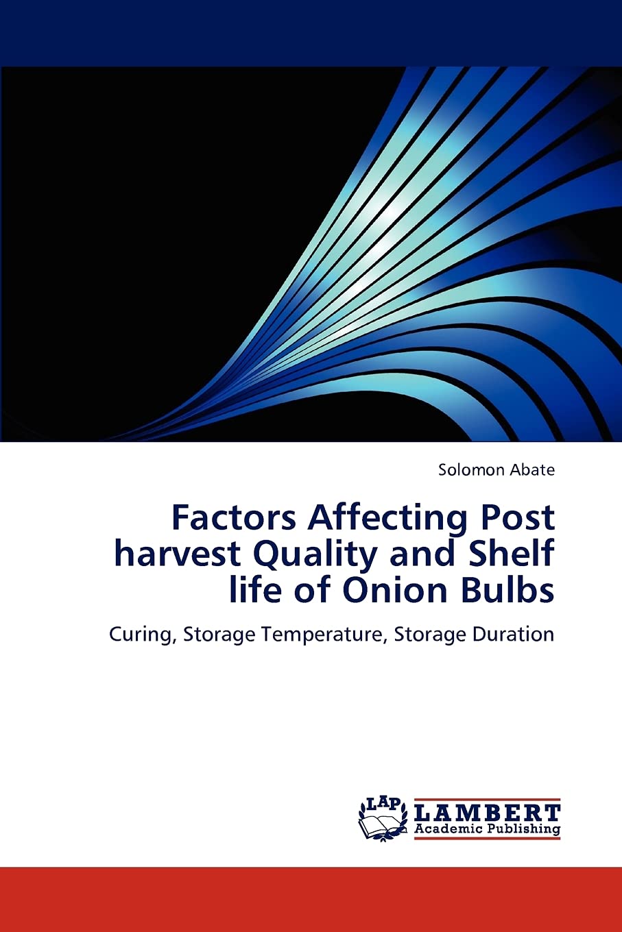 Factors Affecting Post harvest Quality and Shelf life of Onion Bulbs: Curing, Storage Temperature, Storage Duration,Used