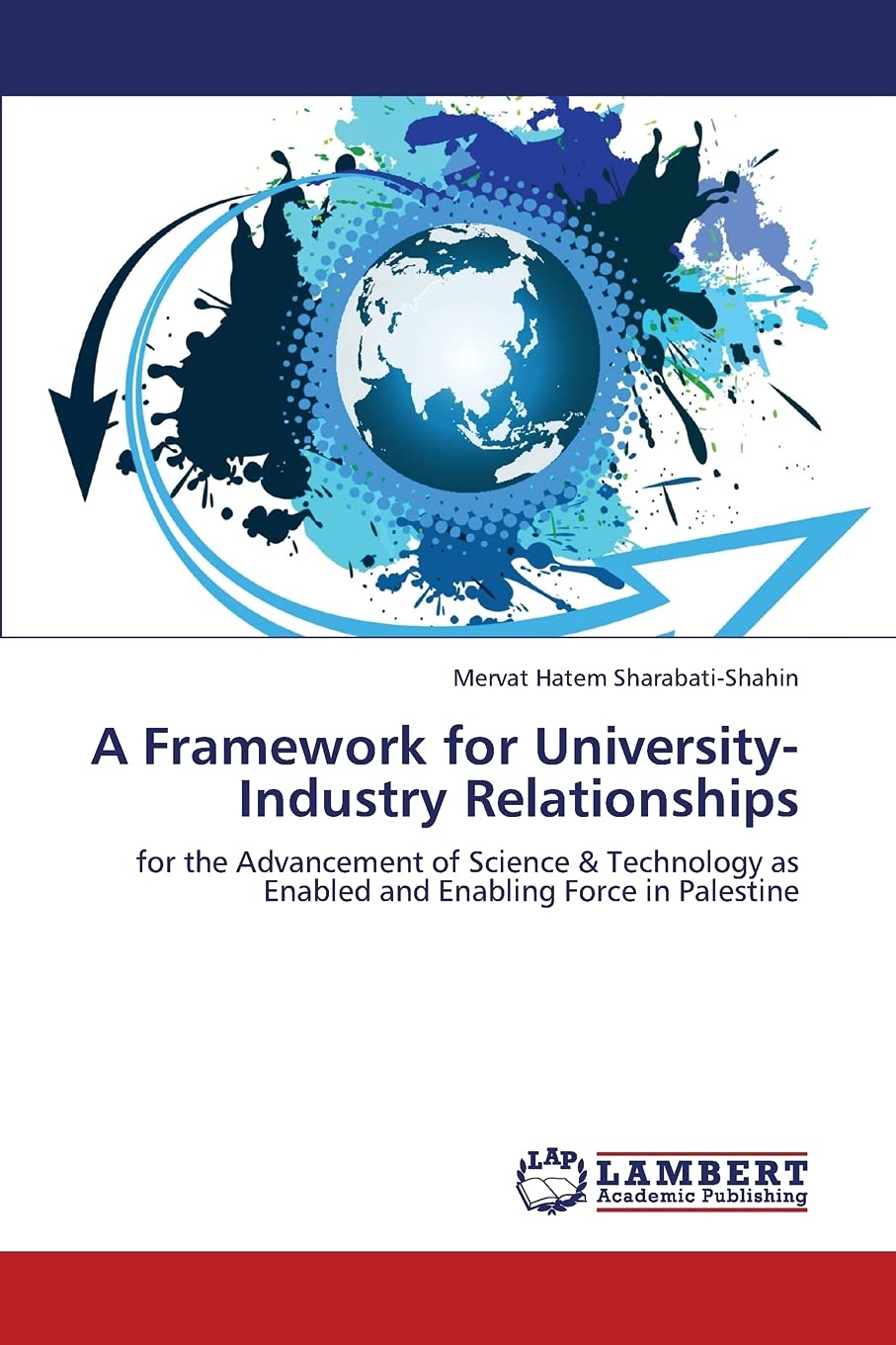 A Framework for UniversityIndustry Relationships: for the Advancement of Science & Technology as Enabled and Enabling Force in ,Used