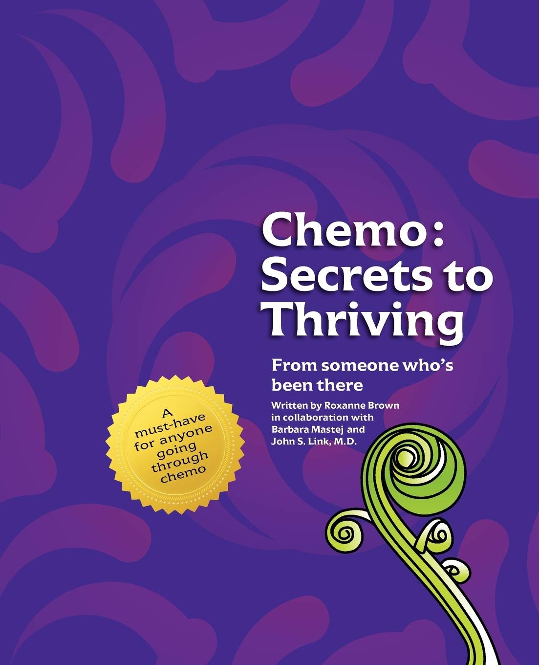 Chemo: Secrets To Thriving: From Someone Whos Been There.,Used