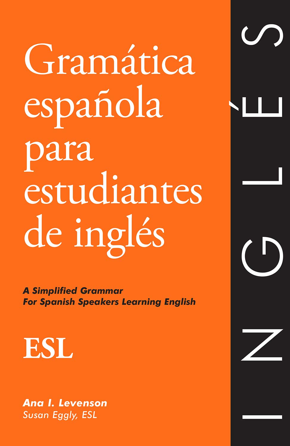 Gramatica Espanola Para Estudiantes De Ingles: A Simplified Grammar For Spanish Speakers Learning English,New