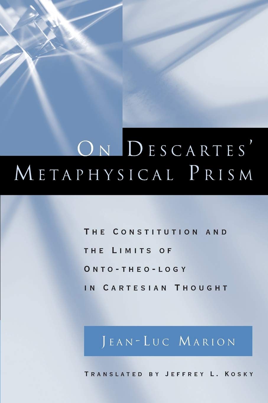 On Descartes' Metaphysical Prism: The Constitution And The Limits Of Ontotheology In Cartesian Thought