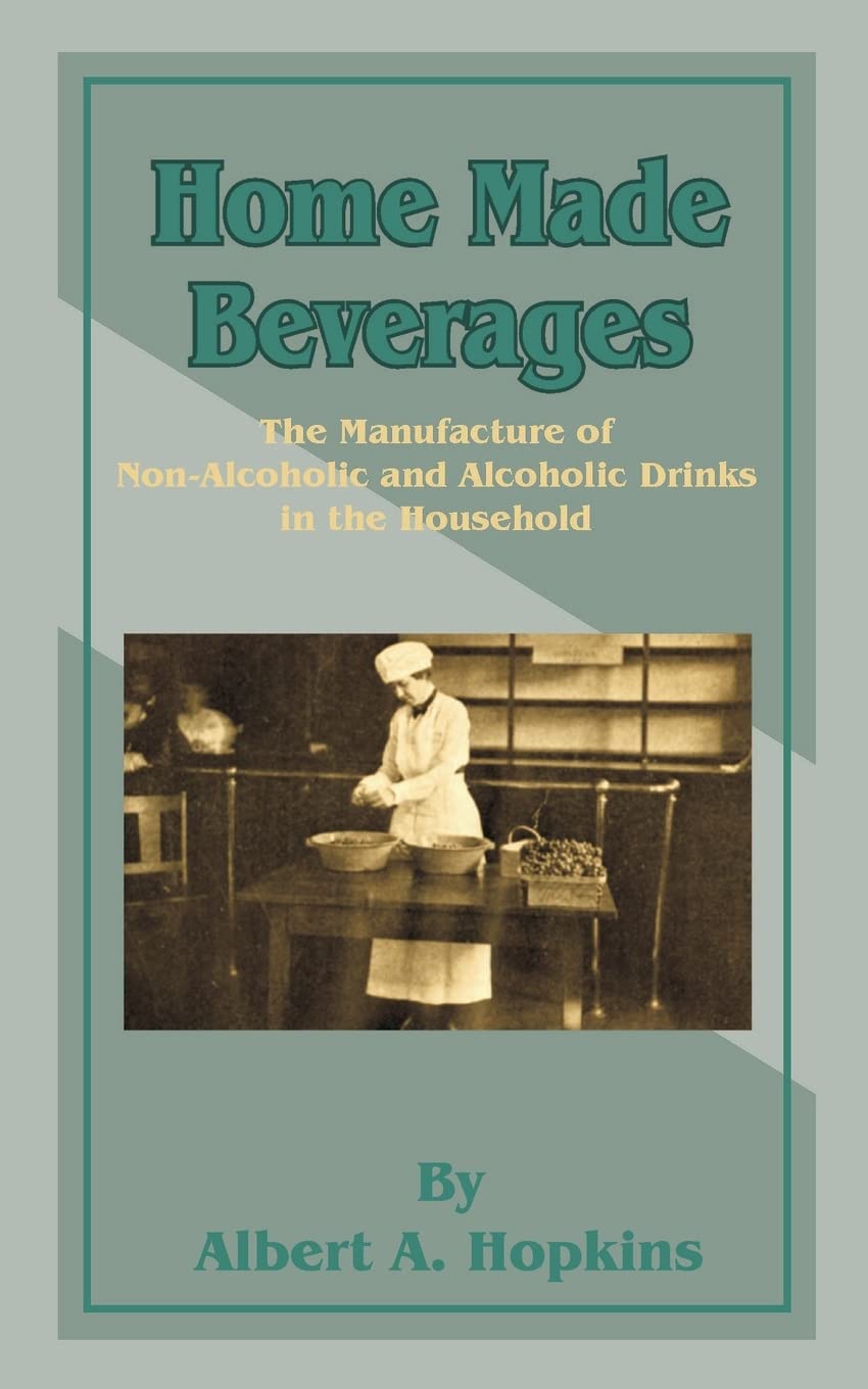 Home Made Beverages: The Manufacture of NonAlcoholic and Alcoholic Drinks in the Household,Used