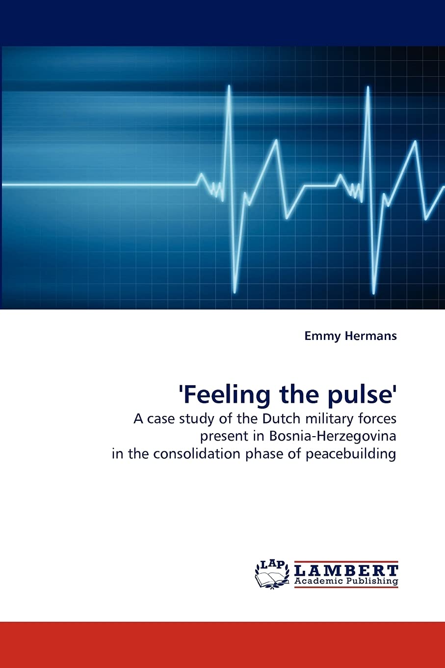 'Feeling the pulse': A case study of the Dutch military forces present in BosniaHerzegovina in the consolidation phase of peace,Used