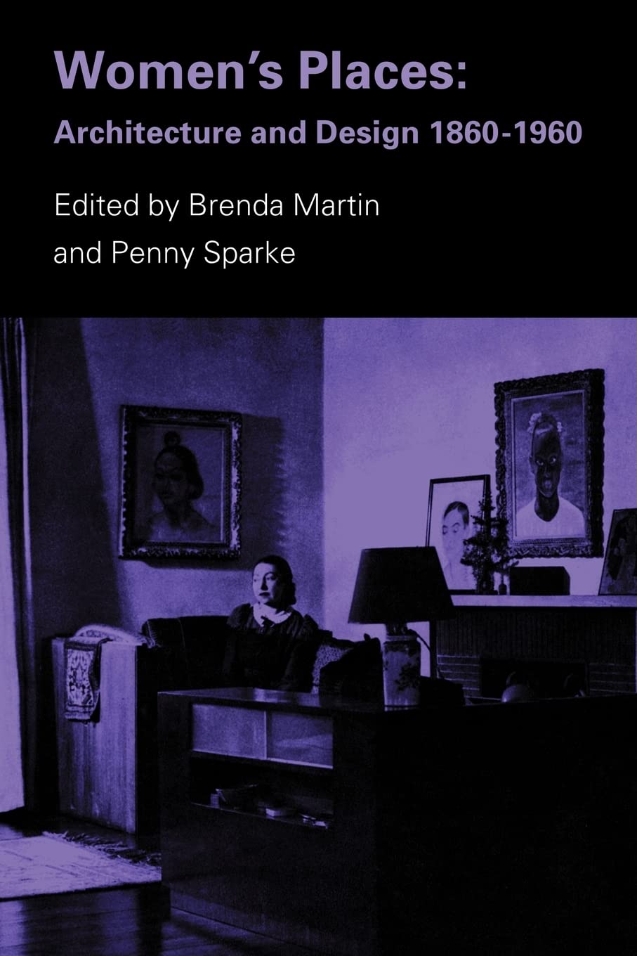 Women's Places: Architecture and Design, 18601960,Used