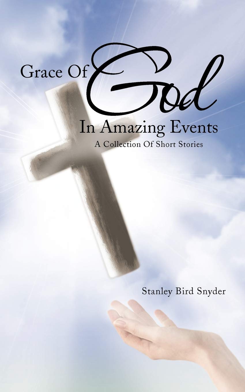 Grace Of God In Amazing Events: A Collection Of Short Stories,Used