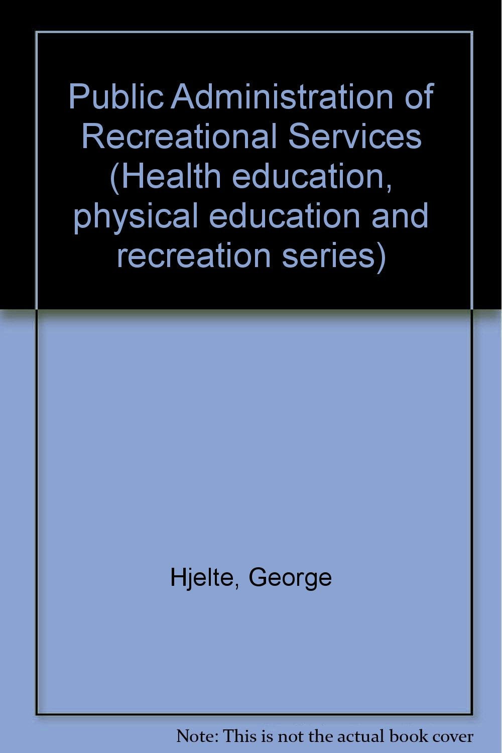 Public administration of recreational services (Health education, physical education, and recreation series),Used