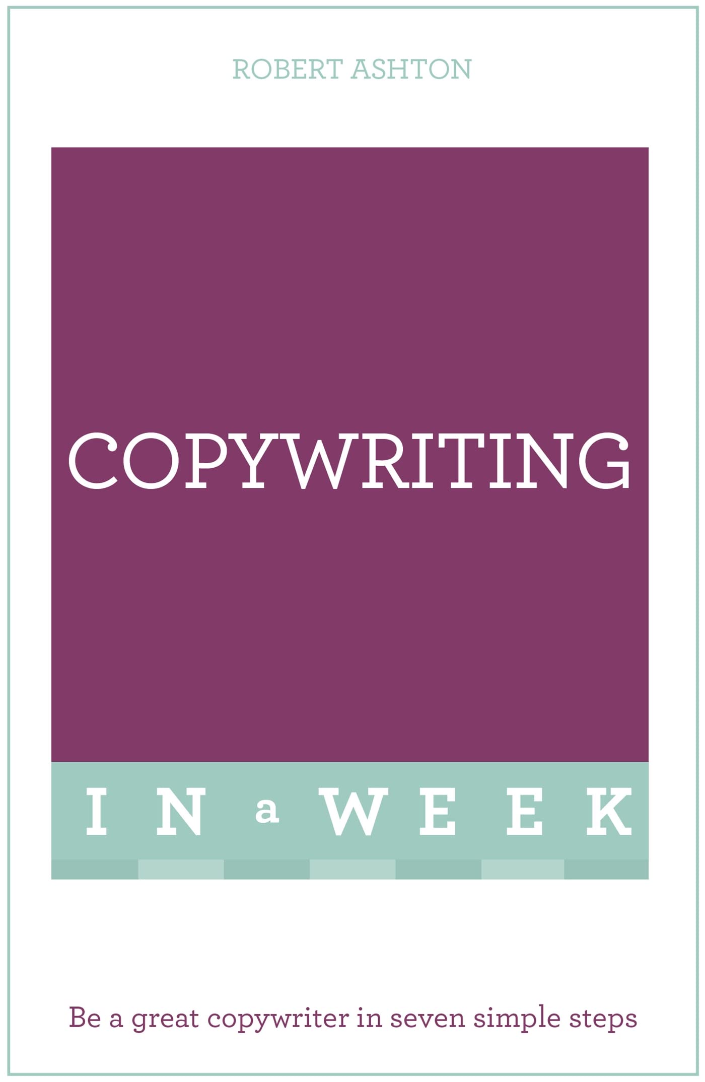 Successful Copywriting In A Week: Teach Yourself