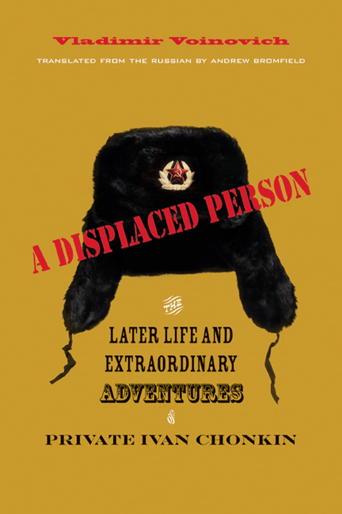 A Displaced Person: The Later Life and Extraordinary Adventures of Private Ivan Chonkin,Used