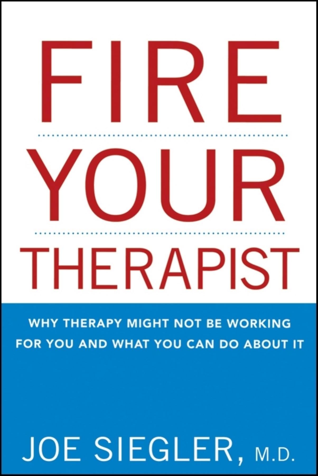 Fire Your Therapist: Why Therapy Might Not Be Working For You And What You Can Do About It,New