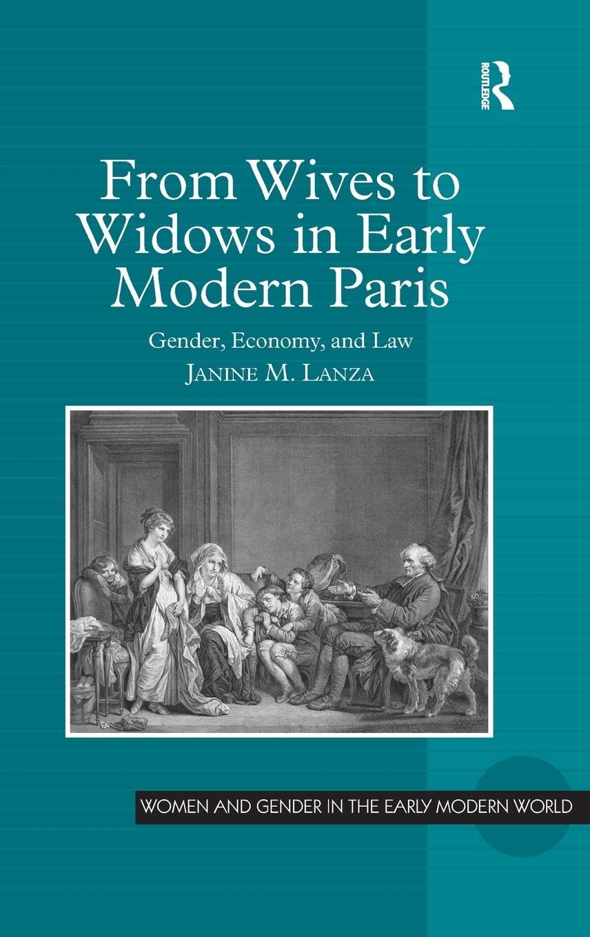 From Wives to Widows in Early Modern Paris: Gender, Economy, and Law (Women and Gender in the Early Modern World),New