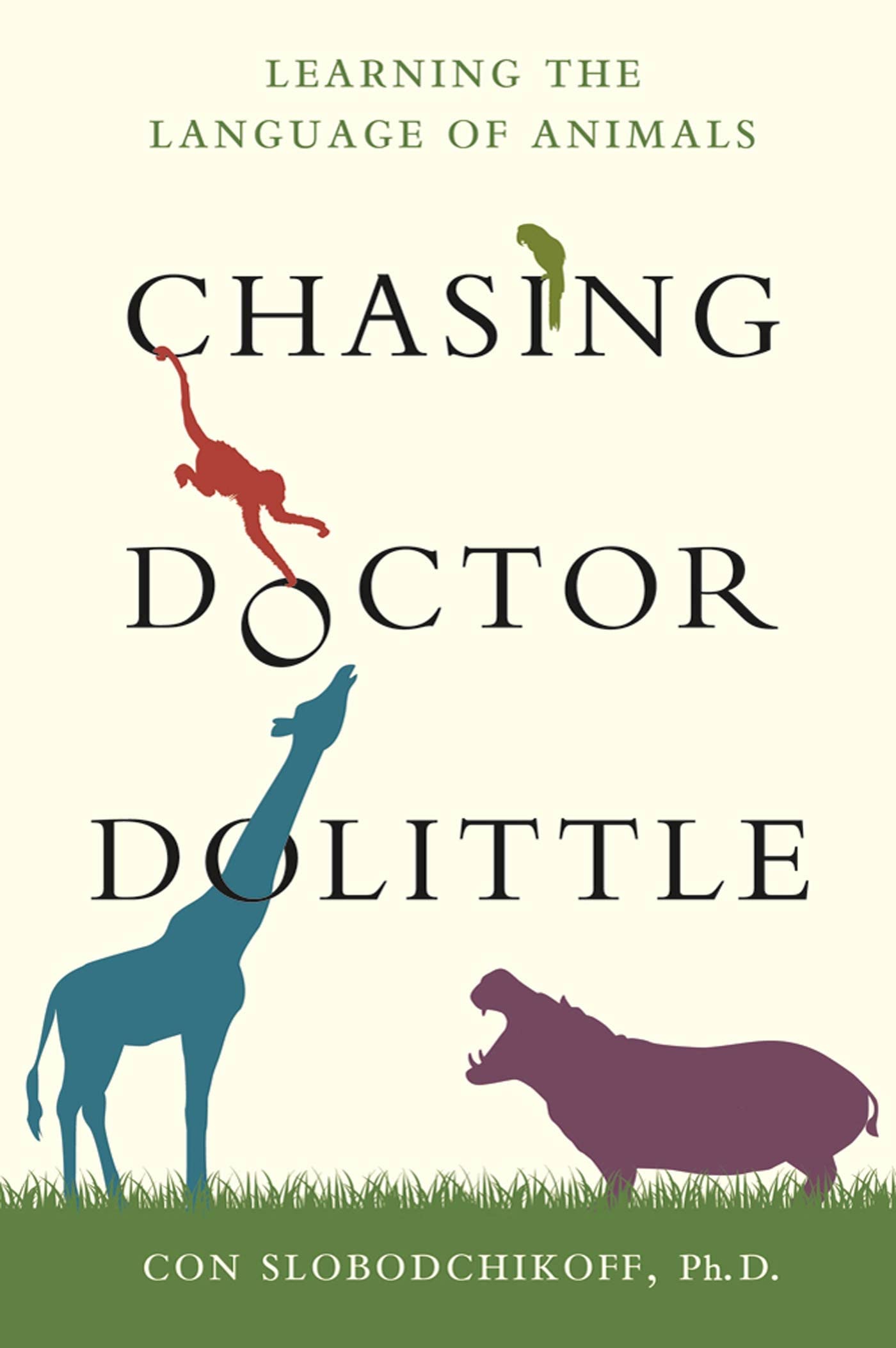 Chasing Doctor Dolittle: Learning The Language Of Animals,Used