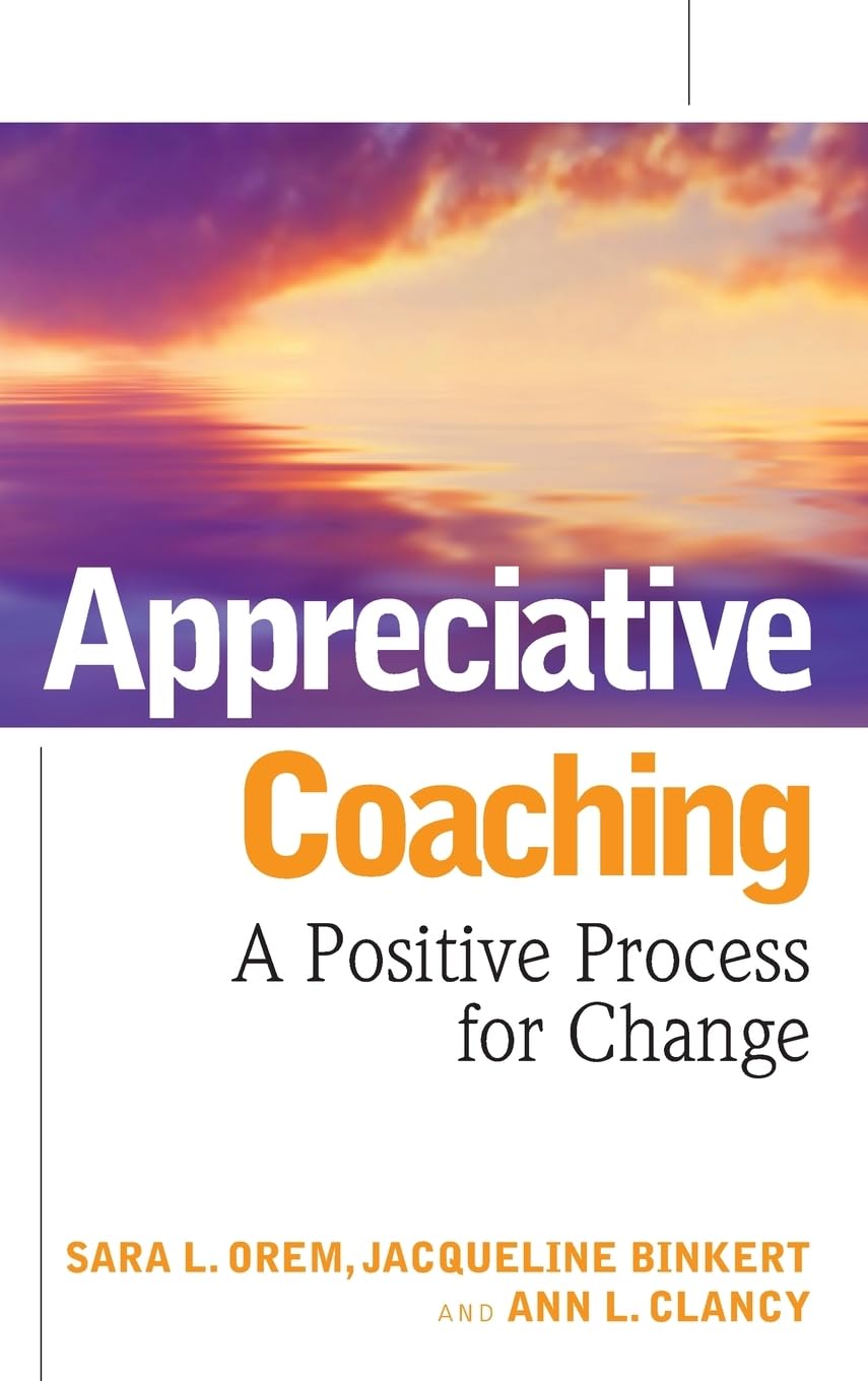 Appreciative Coaching: A Positive Process For Change