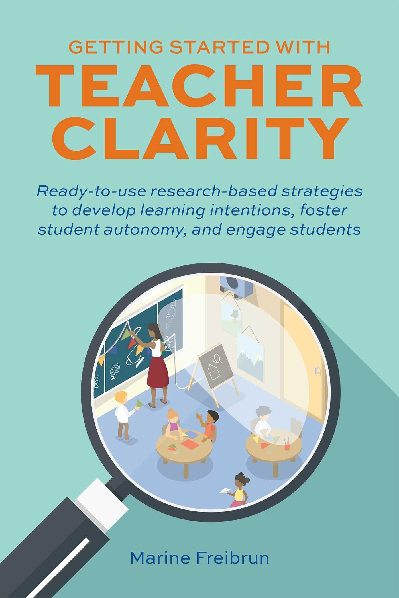 Getting Started with Teacher Clarity: ReadytoUse ResearchBased Strategies to Develop Learning Intentions, Foster Student Auto,Used