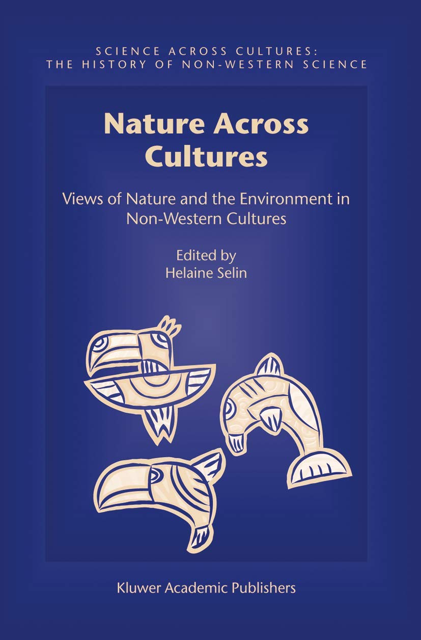 Nature Across Cultures: Views of Nature and the Environment in NonWestern Cultures (Science Across Cultures: The History of Non,Used
