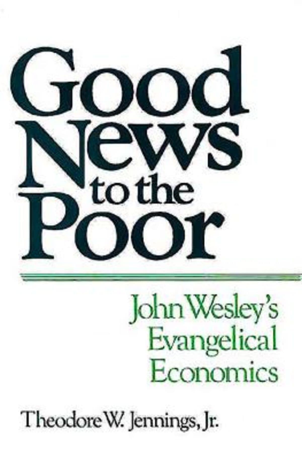 Good News To The Poor: John Wesley'S Evangelical Economics,New