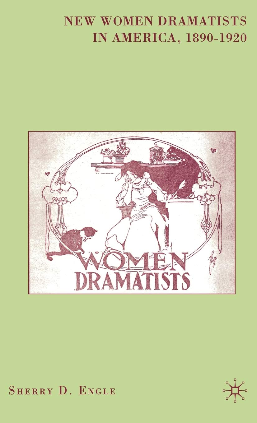 New Women Dramatists in America, 18901920,Used