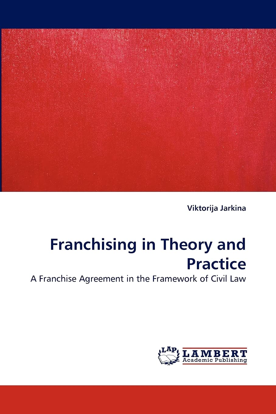 Franchising in Theory and Practice: A Franchise Agreement in the Framework of Civil Law,Used