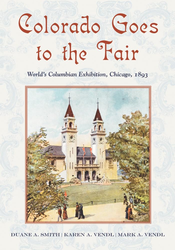 Colorado Goes To The Fair: World'S Columbian Exposition, Chicago, 1893,New