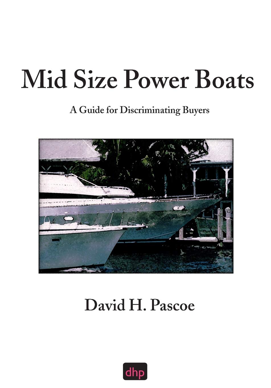 Mid Size Power Boats: A Guide for Discriminating Buyers,Used