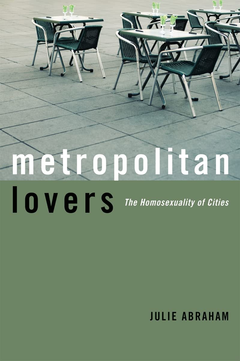 Metropolitan Lovers: The Homosexuality of Cities,New
