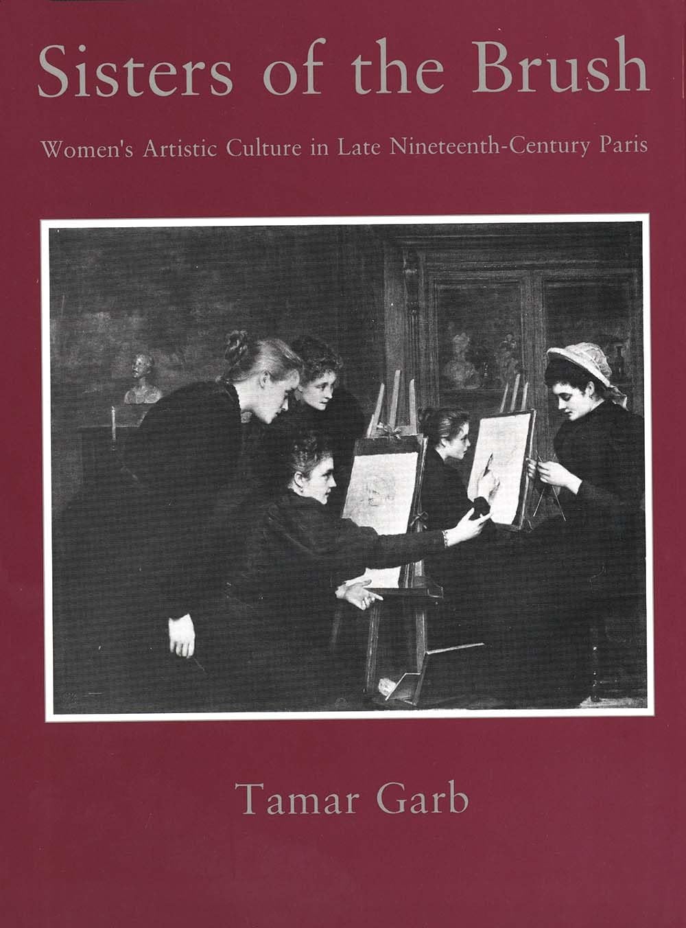 Sisters Of The Brush: Womens Artistic Culture In Late Nineteenthcentury Paris,New