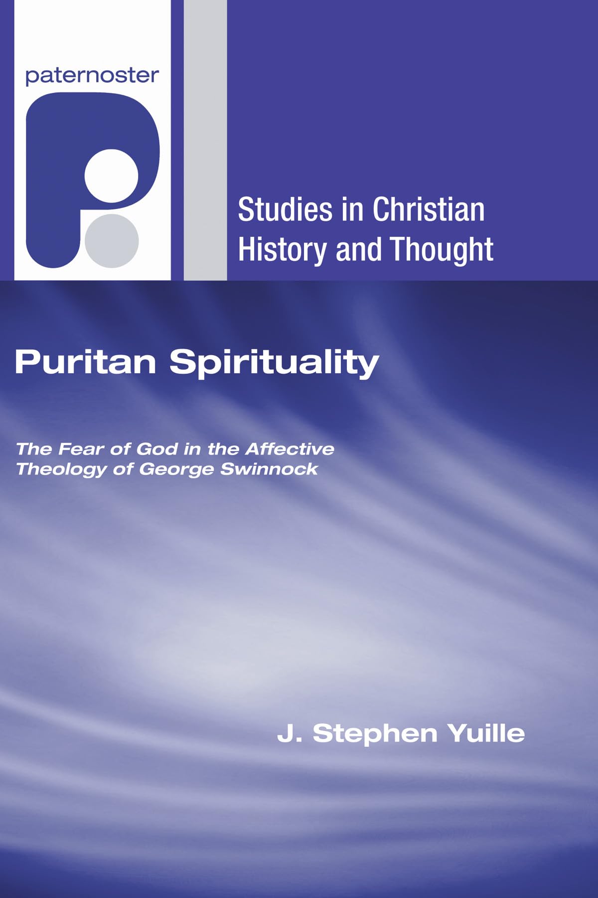 Puritan Spirituality: The Fear Of God In The Affective Theology Of George Swinnock (Studies In Christian History And Thought),New