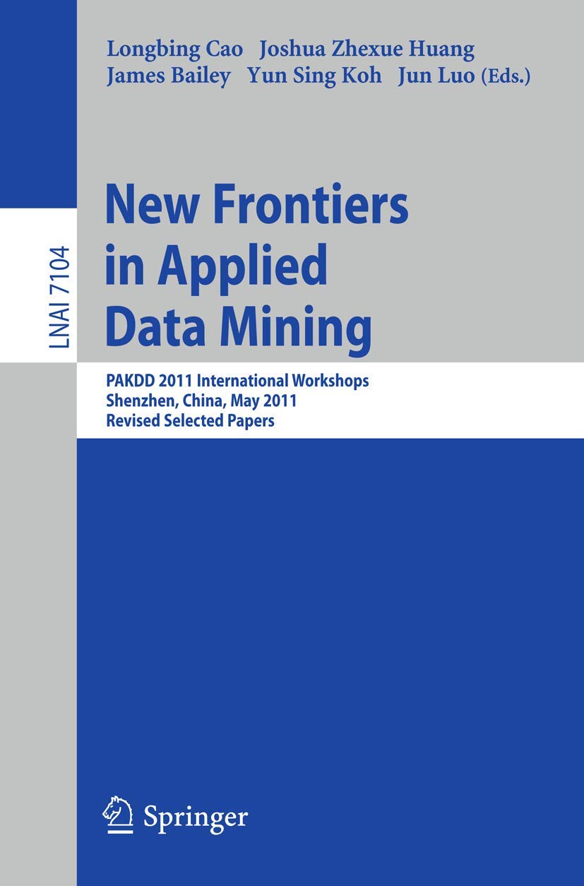 New Frontiers in Applied Data Mining: PAKDD 2011 International Workshops, Shenzhen, China, May 2427, 2011, Revised Selected Pap,Used