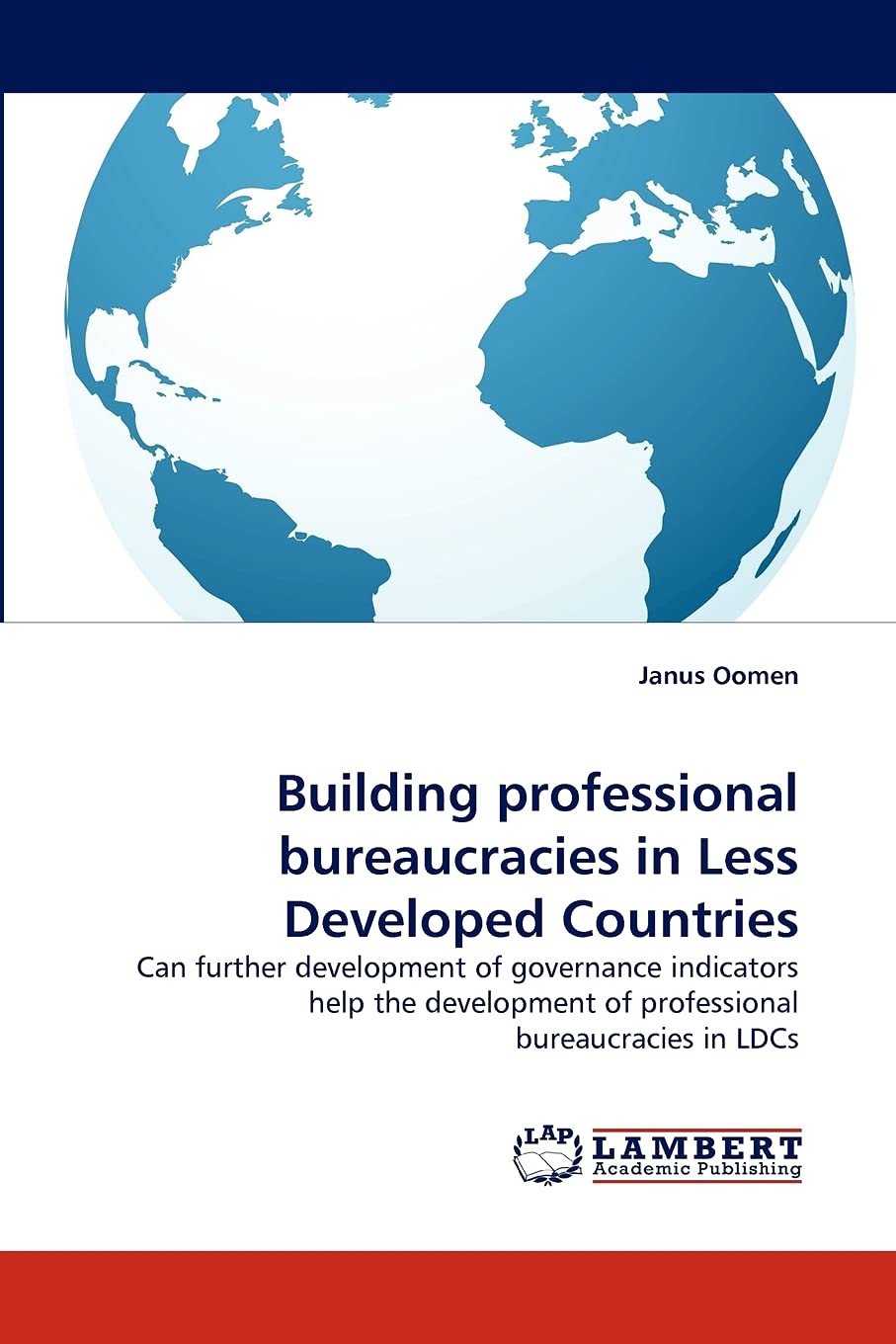 Building professional bureaucracies in Less Developed Countries: Can further development of governance indicators help the devel,Used