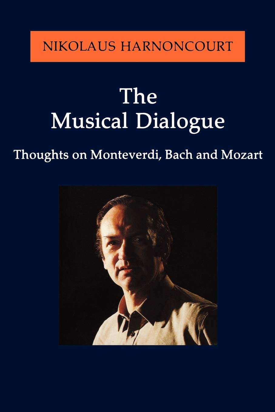 The Musical Dialogue: Thoughts on Monteverdi, Bach and Mozart (Amadeus),Used