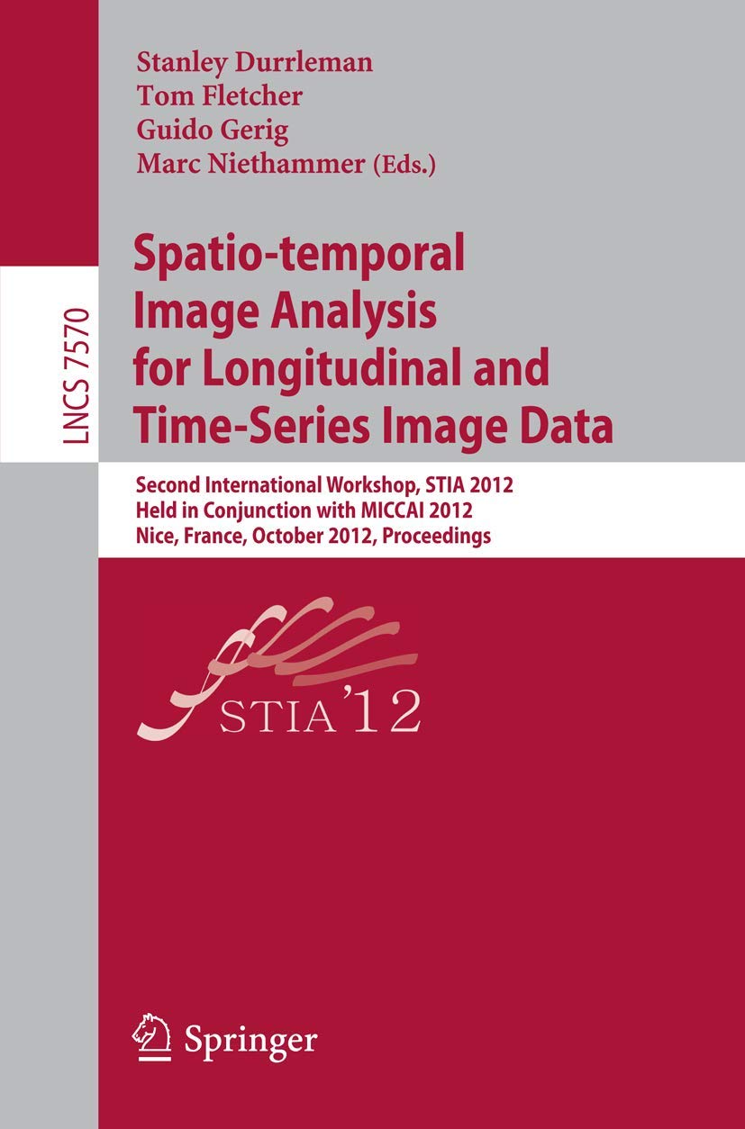 Spatiotemporal Image Analysis for Longitudinal and TimeSeries Image Data: Second International Workshop, STIA 2012, Held in Co,Used
